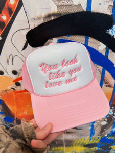 You Look Like You Love Me Embroidered Trucker Hat